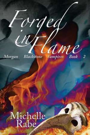 Forged in Flame de Michelle Rabe