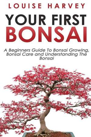 Your First Bonsai de Louise Harvey