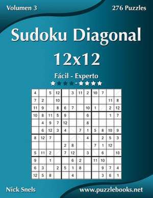 Sudoku Diagonal 12x12 - de Facil a Experto - Volumen 3 - 276 Puzzles de Nick Snels