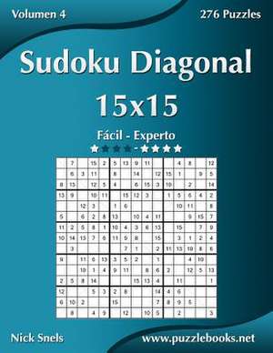 Sudoku Diagonal 15x15 - de Facil a Experto - Volumen 4 - 276 Puzzles de Nick Snels