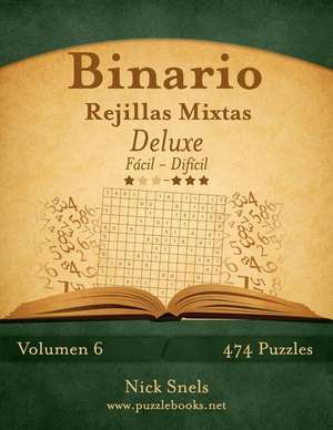 Binario Rejillas Mixtas Deluxe - de Facil a Dificil - Volumen 6 - 474 Puzzles de Nick Snels