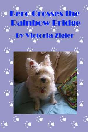 Kero Crosses the Rainbow Bridge de Victoria Zigler