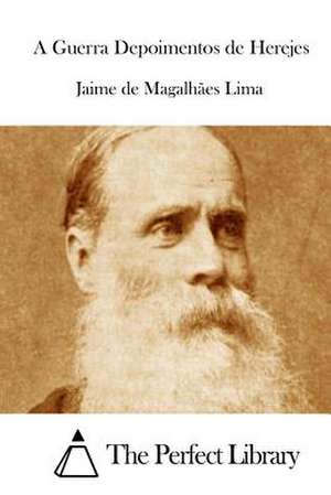 A Guerra Depoimentos de Herejes de Jaime De Magalhaes Lima