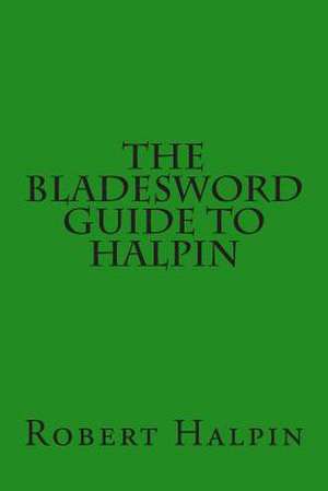 The Bladesword Guide to Halpin de MR Robert Anthony Halpin