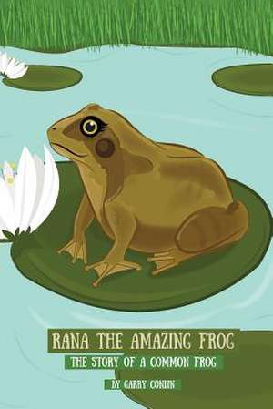 Rana the Amazing Frog de Garry Conlin