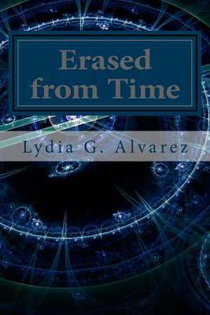 Erased from Time de Lydia G. Alvarez