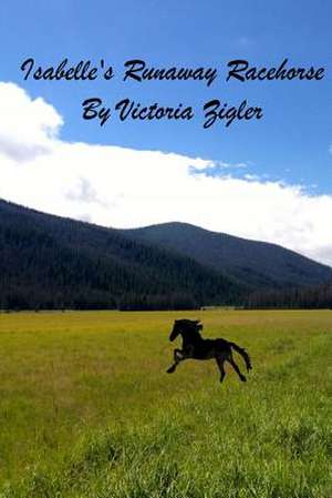 Isabelle's Runaway Racehorse de Victoria Zigler