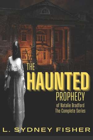 The Haunted Prophecy of Natalie Bradford de L. Sydney Fisher