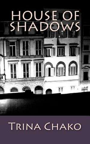 House of Shadows de Trina Chako