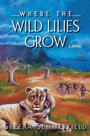 Where the Wild Lilies Grow de Sheena Summerfield