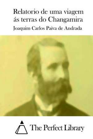 Relatorio de Uma Viagem as Terras Do Changamira de Joaquim Carlos Paiva De Andrada