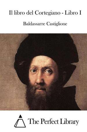 Il Libro del Cortegiano - Libro I de Baldassarre Castiglione