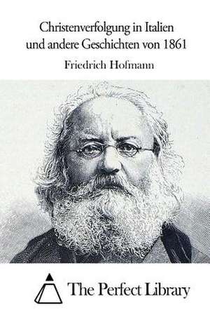 Christenverfolgung in Italien Und Andere Geschichten Von 1861 de Friedrich Hofmann