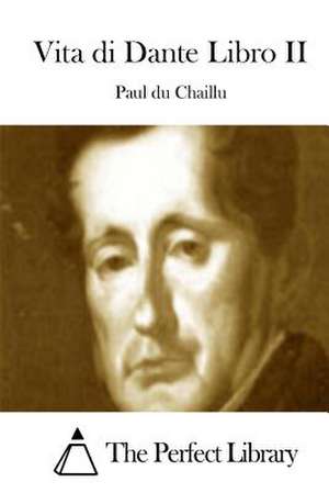 Vita Di Dante Libro II de Paul Du Chaillu