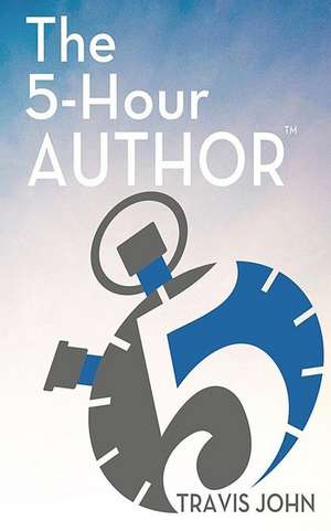 The 5-Hour Author de Travis John