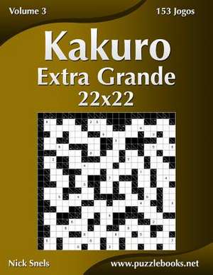 Kakuro Extra Grande 22x22 - Volume 3 - 153 Jogos de Nick Snels