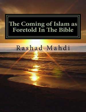 The Coming of Islam as Foretold in the Bible de Mahdi, Rashad a.