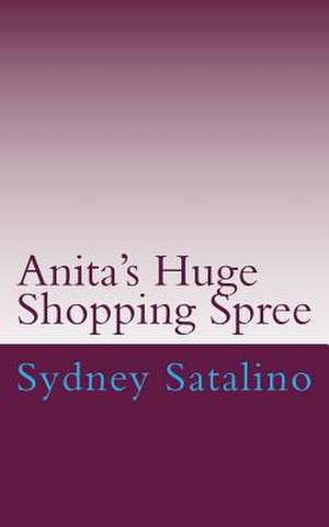 Anita's Huge Shopping Spree de Sydney Satalino