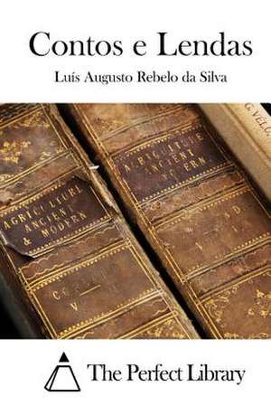 Contos E Lendas de Luis Augusto Rebelo Da Silva