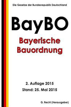 Bayerische Bauordnung (Baybo), 2. Auflage 2015 de G. Recht