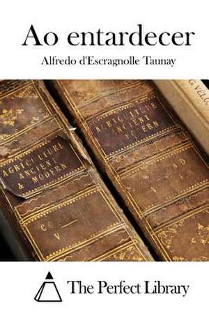 Ao Entardecer de Alfredo D'Escragnolle Taunay