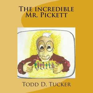 The Incredible Mr. Pickett de Todd D. Tucker