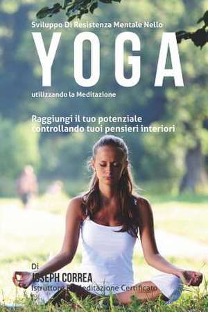 Sviluppo Di Resistenza Mentale Nello Yoga Utilizzando La Meditazione de Correa (Istruttore Di Meditazione Certif