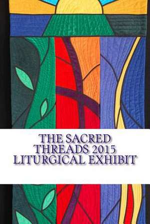 The Sacred Threads 2015 Liturgical Exhibit de Lisa B. Ellis