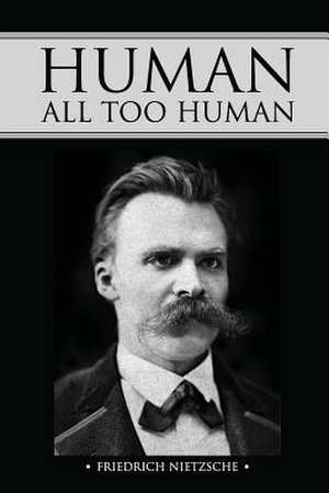 Human, All Too Human de Friedrich Wilhelm Nietzsche