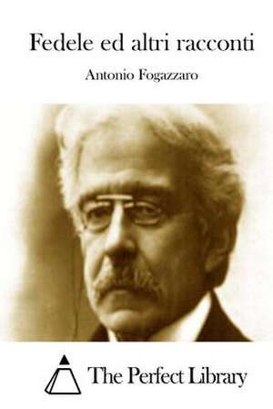 Fedele Ed Altri Racconti de Antonio Fogazzaro