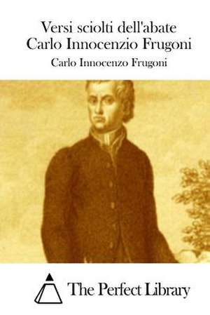 Versi Sciolti Dell'abate Carlo Innocenzio Frugoni de Carlo Innocenzo Frugoni