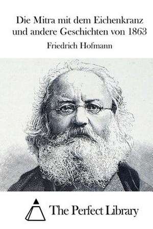 Die Mitra Mit Dem Eichenkranz Und Andere Geschichten Von 1863 de Friedrich Hofmann