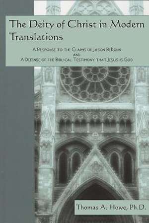 The Deity of Christ in Modern Translations de Thomas a. Howe Ph. D.