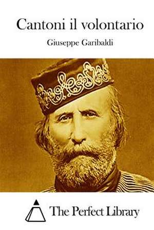 Cantoni Il Volontario de Giuseppe Garibaldi