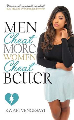 Men Cheat More, Women Cheat Better de Vengesayi, Kwapi