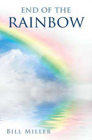 End of the Rainbow de Bill Miller