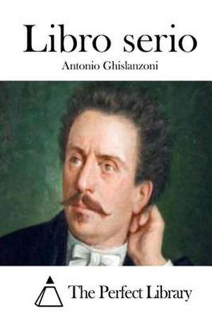 Libro Serio de Antonio Ghislanzoni