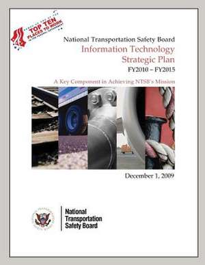 National Transporation Safety Board Information Technology Strategic Plan Fy2010-Fy2015 de National Transportation Safety Board