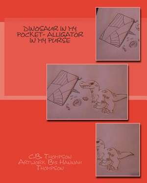 Dinosaur in My Pocket- Alligator in My Purse de C. B. Thompson