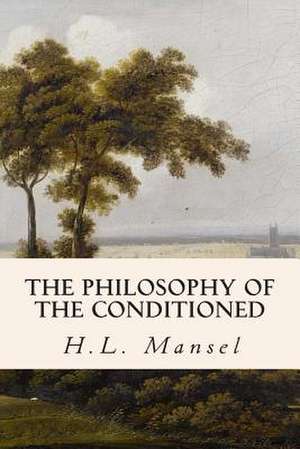 The Philosophy of the Conditioned de H. L. Mansel