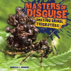 Masters of Disguise: Amazing Animal Tricksters de Rebecca L. Johnson