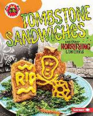 Tombstone Sandwiches and Other Horrifying Lunches de Ali Vega