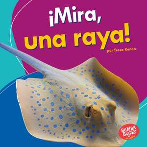 ¡Mira, Una Raya! (Look, a Ray!) de Tessa Kenan