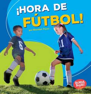 ¡Hora de Fútbol! (Soccer Time!) de Brendan Flynn