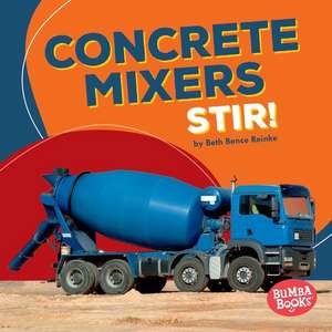 Concrete Mixers Stir! de Beth Reinke