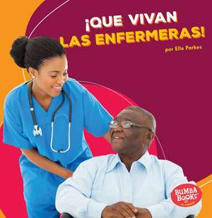 Que Vivan Las Enfermeras! (Hooray for Nurses!) de Elle Parkes