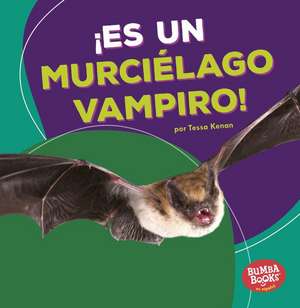 Es Un Murcielago Vampiro! (It's a Vampire Bat!) de Tessa Kenan