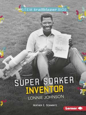 Super Soaker Inventor Lonnie Johnson de Heather Schwartz