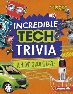 Incredible Tech Trivia de Heather E. Schwartz