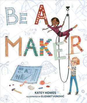 Be a Maker de Katey Howes